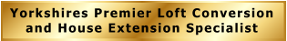 Yorkshires Premier Loft Conversion and House Extension Specialist